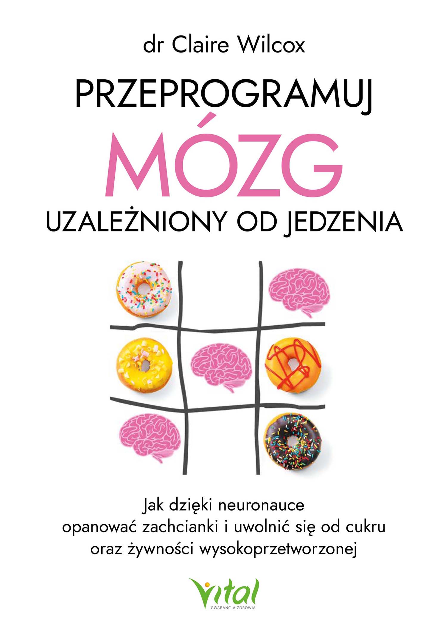 Przeprogramuj mózg uzależniony od jedzenia. Jak dzięki neuronauce opanować zachcianki i uwolnić się od cukru oraz żywności wysokoprzetworzonej — okładka e-booka