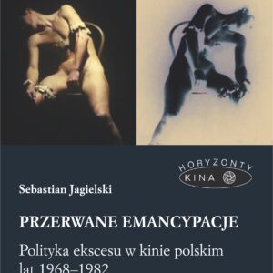 Tytuł: Przerwane emancypacje. Polityka ekscesu w kinie polskim lat 1968-1982
Autor: Sebastian Jagielski
Wydawnictwo: Universitas
Formaty: EPUB, MOBI