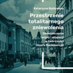 Przestrzenie totalitarnego zniewolenia. Doświadczenie wojny i okupacji w twórczości Józefa Mackiewicza — okładka e-booka