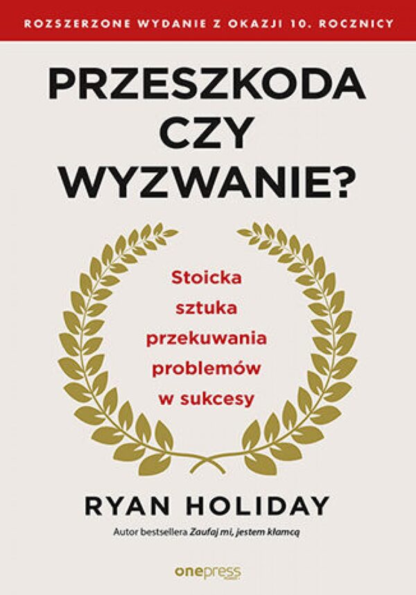 Przeszkoda czy wyzwanie? Stoicka sztuka przekuwania problemów w sukcesy. Rozszerzone wydanie z okazji 10. rocznicy — okładka e-booka