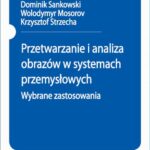Tytuł: Przetwarzanie i analiza obrazów w systemach przemysłowych. Wybrane zastosowania
Autor: Dominik Sankowski, Wolodymyr Mosorov, Krzysztof Strzecha
Wydawnictwo: Wydawnictwo Naukowe PWN
Formaty: MOBI, EPUB