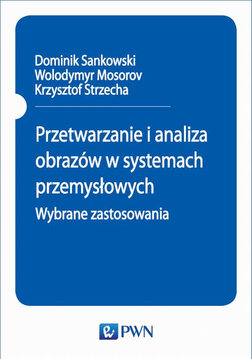 Tytuł: Przetwarzanie i analiza obrazów w systemach przemysłowych. Wybrane zastosowania
Autor: Dominik Sankowski, Wolodymyr Mosorov, Krzysztof Strzecha
Wydawnictwo: Wydawnictwo Naukowe PWN
Formaty: MOBI, EPUB