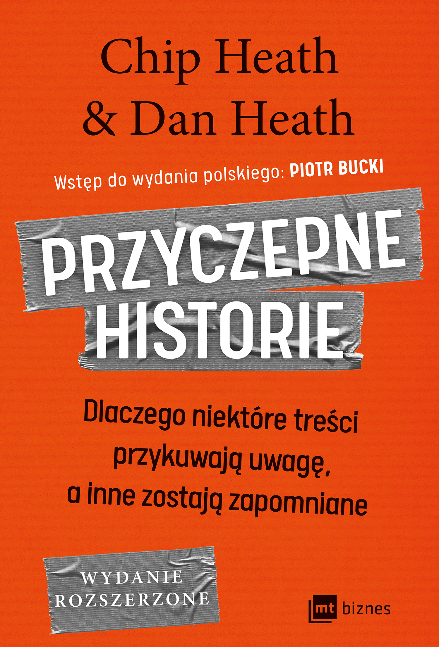 Tytuł: Przyczepne historie. Dlaczego niektóre treści przykuwają uwagę, a inne zostają zapomniane
Autor: Chip Heath, Dan Heath
Wydawnictwo: MT Biznes
Formaty: EPUB, MOBI