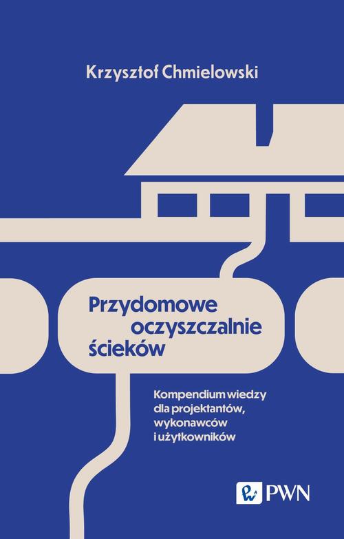 Tytuł: Przydomowe oczyszczalnie ścieków
Autor: Krzysztof Chmielowski
Wydawnictwo: Wydawnictwo Naukowe PWN
Formaty: MOBI, EPUB