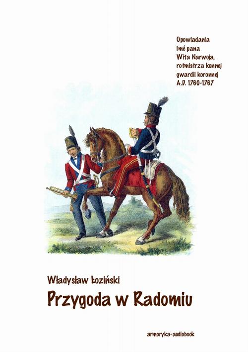 Tytuł: Przygoda w Radomiu
Autor: Władysław Łoziński
Wydawnictwo: Armoryka
Formaty: MP3