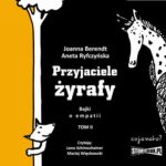 Tytuł: Przyjaciele żyrafy. Bajki o empatii. Tom 2
Autor: Joanna Berendt, Aneta Ryfczyńska
Wydawnictwo: CoJaNaTo
Formaty: MP3