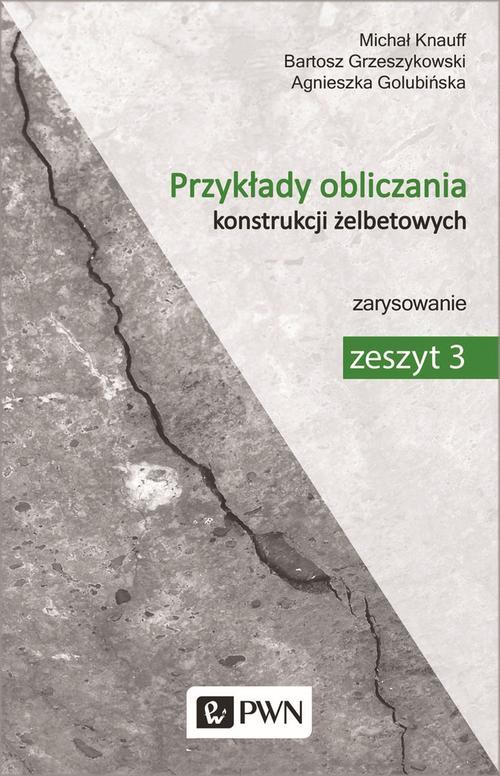 Tytuł: Przykłady obliczania konstrukcji żelbetowych. Zeszyt 3
Autor: Michał Knauff, Agnieszka Golubińska, Bartosz Grzeszykowski
Wydawnictwo: Wydawnictwo Naukowe PWN
Formaty: PDF