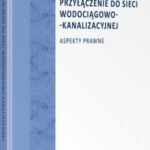 Przyłączenie do sieci wodociągowo-kanalizacyjnej. Aspekty prawne — okładka e-booka