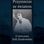 Przymierze ze światem. O twórczości Zofii Żurakowskiej — okładka e-booka
