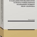 Przymusowe umieszczenie w zakładzie psychiatrycznym w świetle współczesnych standardów ochrony praw człowieka — okładka e-booka