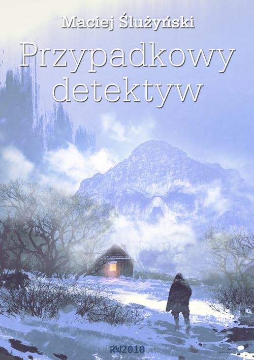 Tytuł: Przypadkowy detektyw
Autor: Maciej Ślużyński
Wydawnictwo: RW2010
Formaty: PDF, EPUB, MOBI