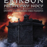 Tytuł: Przypływy nocy. Opowieści z Malazańskiej Księgi Poległych. Tom 5
Autor: Steven Erikson
Wydawnictwo: MAG
Formaty: EPUB, MOBI