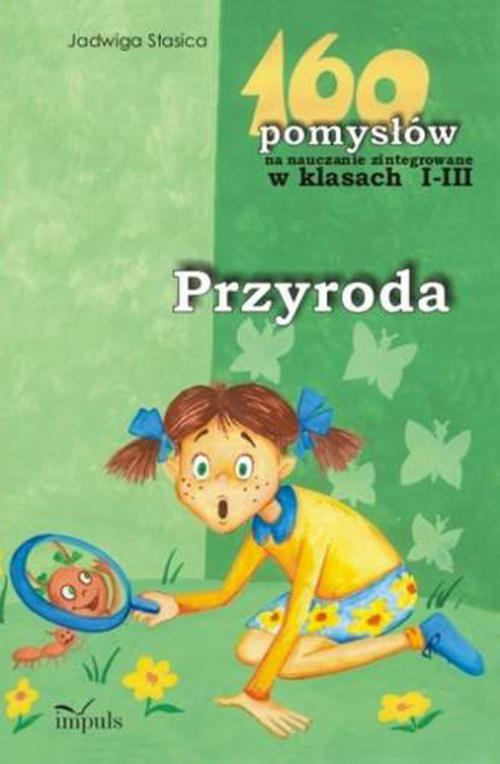 Tytuł: Przyroda 160 pomysłów na nauczanie zintegrowane w klasach 1-3
Autor: Jadwiga Stasica
Wydawnictwo: Impuls
Formaty: PDF
