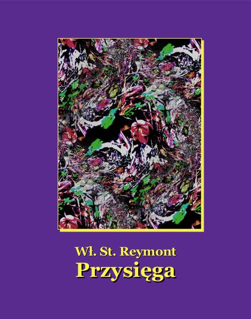 Tytuł: Przysięga
Autor: Władysław Stanisław Reymont
Wydawnictwo: Armoryka
Formaty: MOBI, EPUB