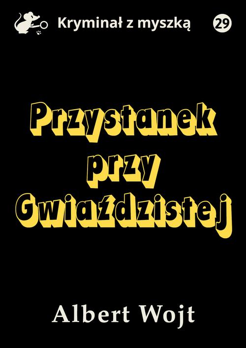 Tytuł: Przystanek przy Gwiaździstej
Autor: Albert Wojt
Wydawnictwo: Estymator
Formaty: EPUB, MOBI, PDF