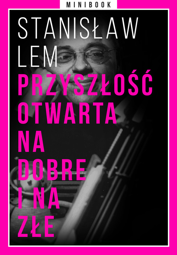 Tytuł: Przyszłość otwarta na dobre i na złe. Minibook
Autor: Stanisław Lem
Wydawnictwo: Miesięcznik Znak
Formaty: EPUB, MOBI