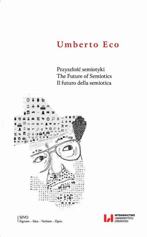 Tytuł: Przyszłość semiotyki. The Future of Semiotics. Il futuro della semiotica
Autor: Umberto Eco
Wydawnictwo: Wydawnictwo Uniwersytetu Łódzkiego
Formaty: PDF