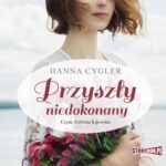 Tytuł: Przyszły niedokonany
Autor: Hanna Cygler
Wydawnictwo: Storybox
Formaty: MP3