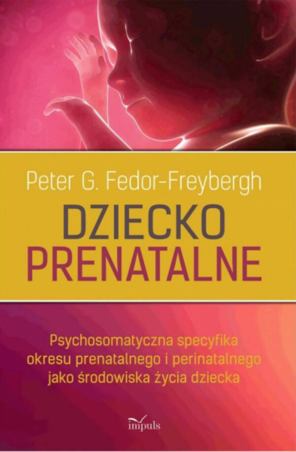 Psychologia. Dziecko prenatalne. Psychosomatyczna specyfika okresu prenatalnego i perinatalnego jako środowiska życia dziecka — okładka
