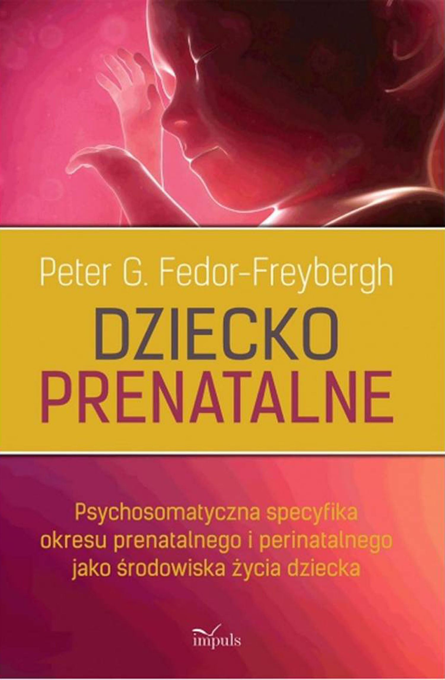 Psychologia. Dziecko prenatalne. Psychosomatyczna specyfika okresu prenatalnego i perinatalnego jako środowiska życia dziecka — okładka e-booka