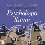 Tytuł: Psychologia tłumu
Autor: Gustave Le Bon
Wydawnictwo: Aleksandria
Formaty: MP3