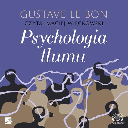 Tytuł: Psychologia tłumu
Autor: Gustave Le Bon
Wydawnictwo: Aleksandria
Formaty: MP3