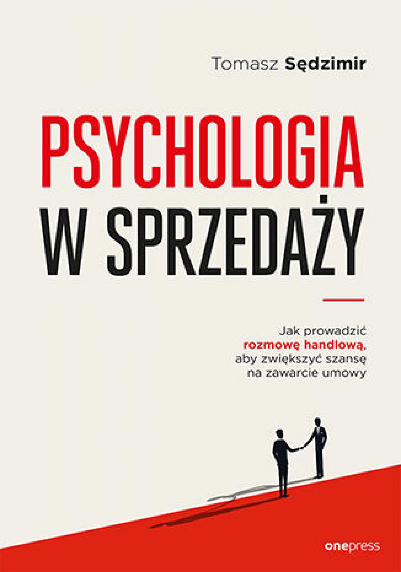 Tytuł: Psychologia w sprzedaży. W jaki sposób prowadzić rozmowę handlową, aby zwiększać szansę na zawarcie umowy
Autor: Tomasz Sędzimir
Wydawnictwo: Onepress
Formaty: EPUB, PDF, MOBI