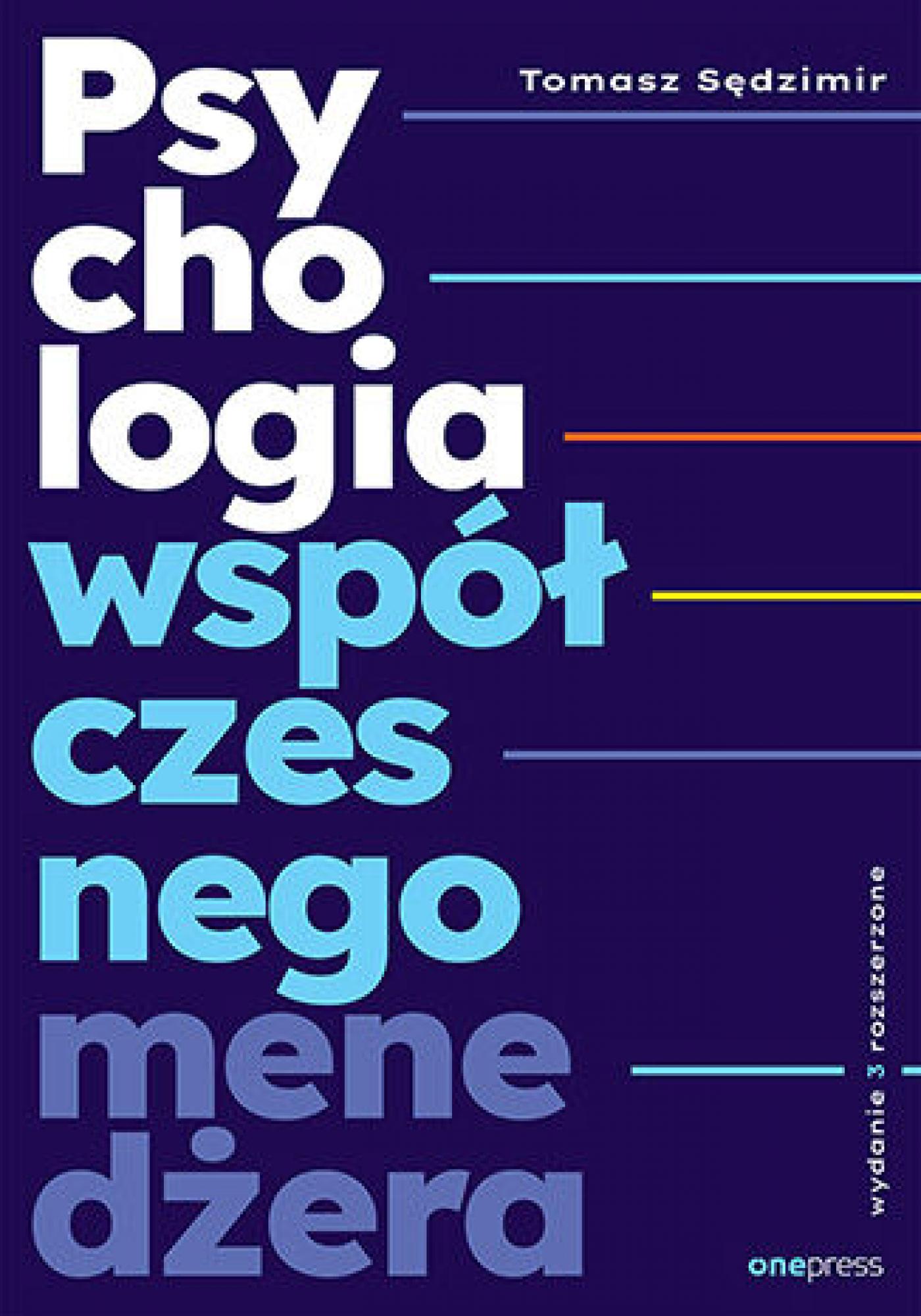 Tytuł: Psychologia współczesnego menedżera. Wydanie 3 rozszerzone
Autor: Tomasz Sędzimir
Wydawnictwo: Onepress
Formaty: EPUB, PDF, MOBI