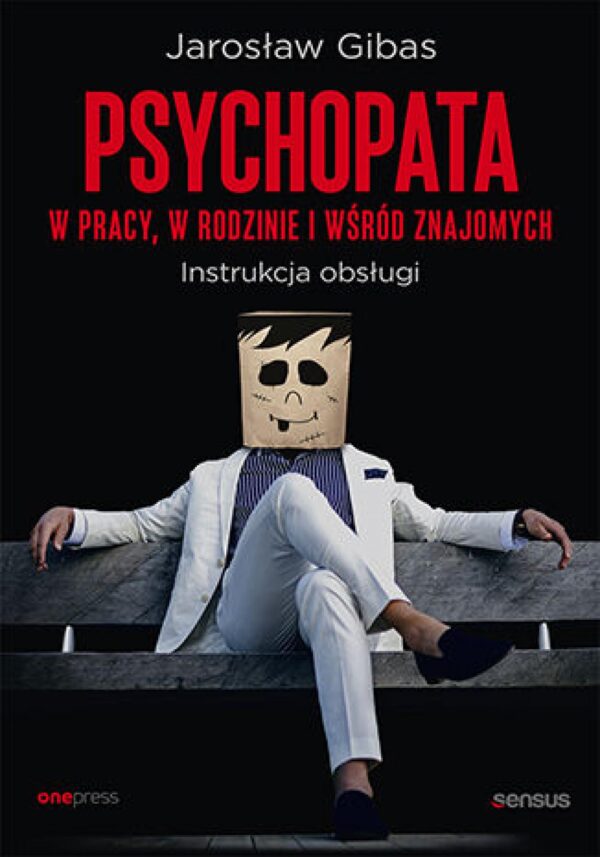 Psychopata w pracy, w rodzinie i wśród znajomych. Instrukcja obsługi — okładka e-booka