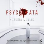 Tytuł: Psychopata
Autor: Klaudia Muniak
Wydawnictwo: Wydawnictwo Kobiece
Formaty: MP3