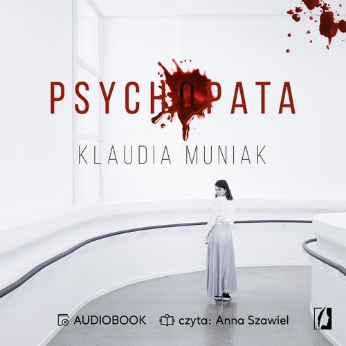 Tytuł: Psychopata
Autor: Klaudia Muniak
Wydawnictwo: Wydawnictwo Kobiece
Formaty: MP3