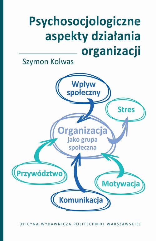 Tytuł: Psychosocjologiczne aspekty działania organizacji
Autor: Szymon Kolwas
Wydawnictwo: Oficyna Wydawnicza Politechniki Warszawskiej
Formaty: PDF