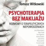 Tytuł: Psychoterapia bez makijażu
Autor: Tomasz Witkowski
Wydawnictwo: eBOOKnij to
Formaty: PDF, MOBI, EPUB