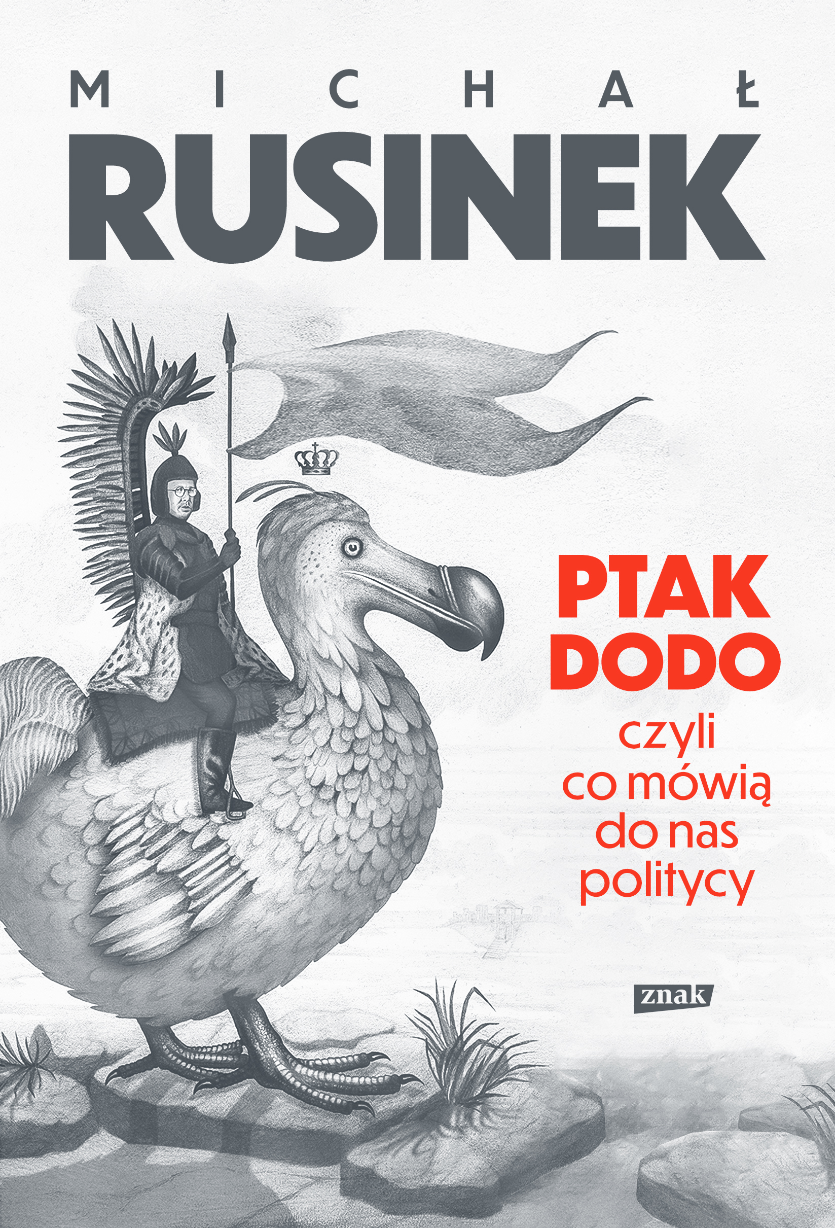 Tytuł: Ptak Dodo, czyli co mówią do nas politycy
Autor: Michał Rusinek
Wydawnictwo: ZNAK
Formaty: EPUB, MOBI