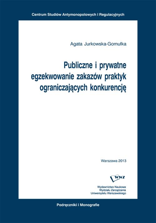 Tytuł: Publiczne i prywatne egzekwowanie zakazów praktyk ograniczających konkurencję
Autor: Agata Jurkowska-Gomułka
Wydawnictwo: Wydawnictwo Naukowe Wydziału Zarządzania UW
Formaty: PDF