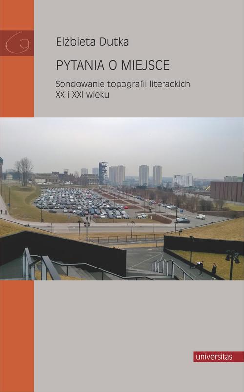 Pytania o miejsce. Sondowanie topografii literackich XX i XXI wieku — okładka