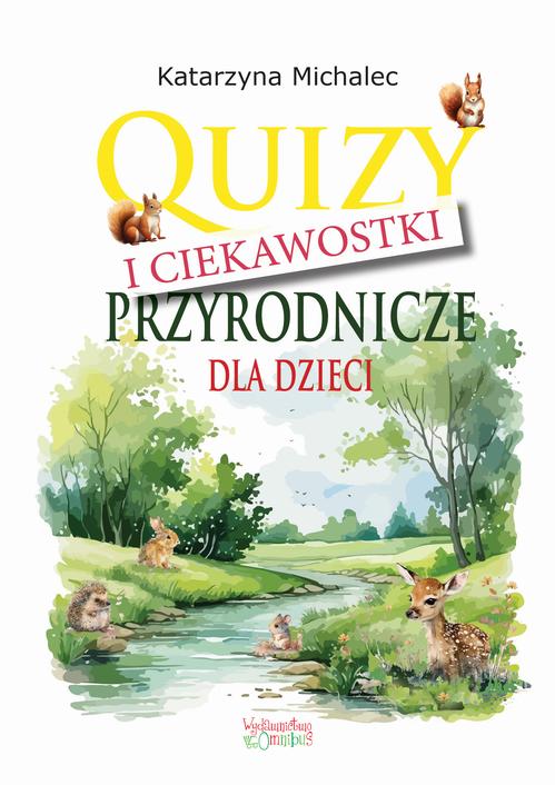 Tytuł: Quizy i ciekawostki przyrodnicze dla dzieci
Autor: Katarzyna Michalec
Wydawnictwo: Omnibus
Formaty: PDF