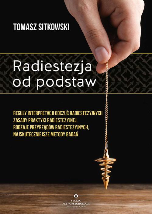 Tytuł: Radiestezja od podstaw
Autor: Tomasz Sitkowski
Wydawnictwo: Studio Astropsychologii
Formaty: PDF, EPUB, MOBI