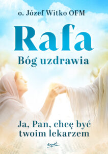 Rafa. Bóg uzdrawia. Ja, Pan, chcę być Twoim lekarzem — okładka e-booka