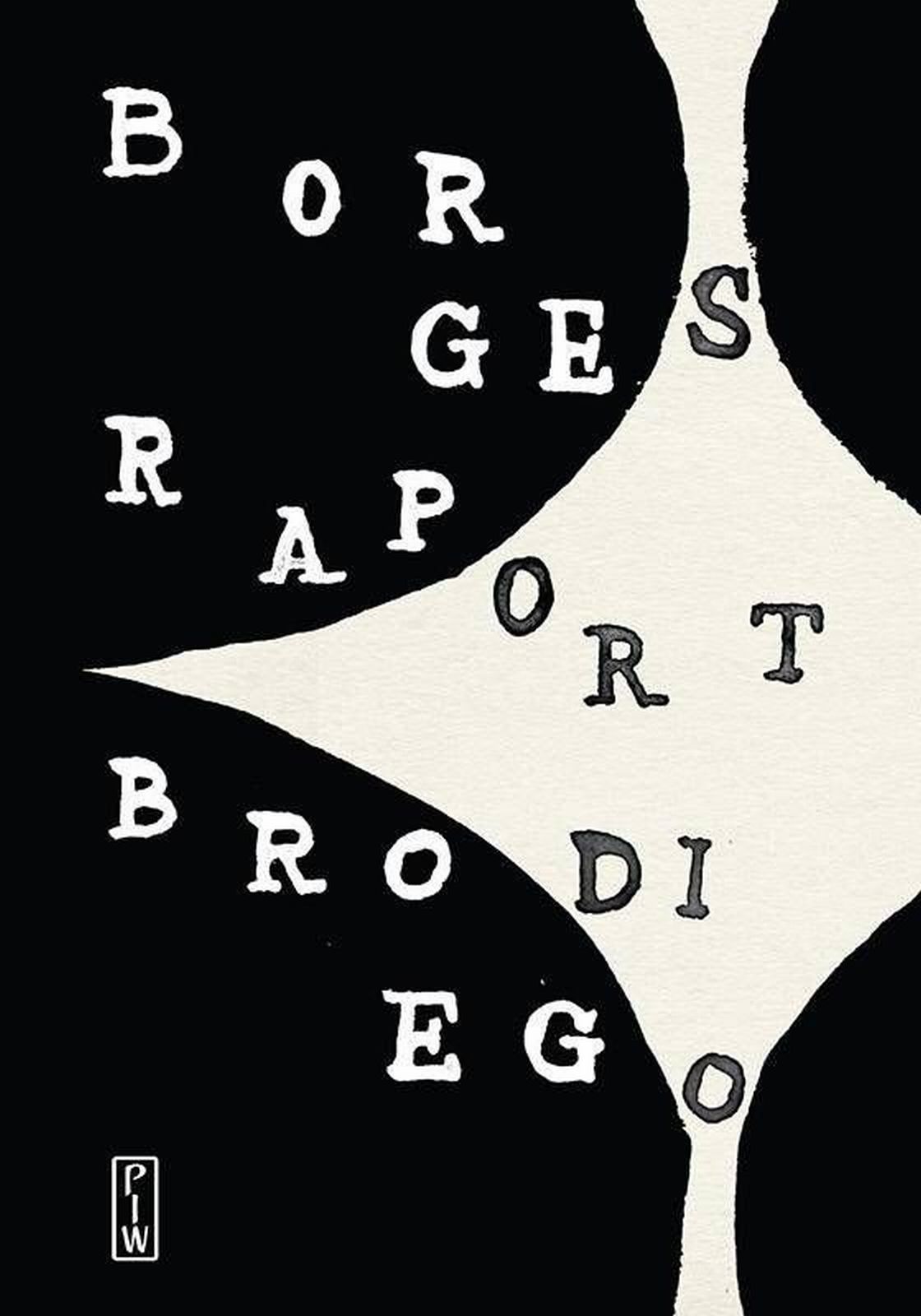 Tytuł: Raport Brodiego
Autor: Jorge Luis Borges
Wydawnictwo: PIW
Formaty: EPUB, MOBI