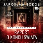Tytuł: Raport o końcu świata
Autor: Jarosław Sokół
Wydawnictwo: Aleksandria
Formaty: MP3