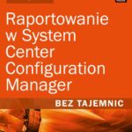 Raportowanie w System Center Configuration Manager Bez tajemnic — okładka e-booka