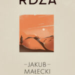 Tytuł: Rdza
Autor: Jakub Małecki
Wydawnictwo: Wydawnictwo Sine Qua Non
Formaty: EPUB, MOBI