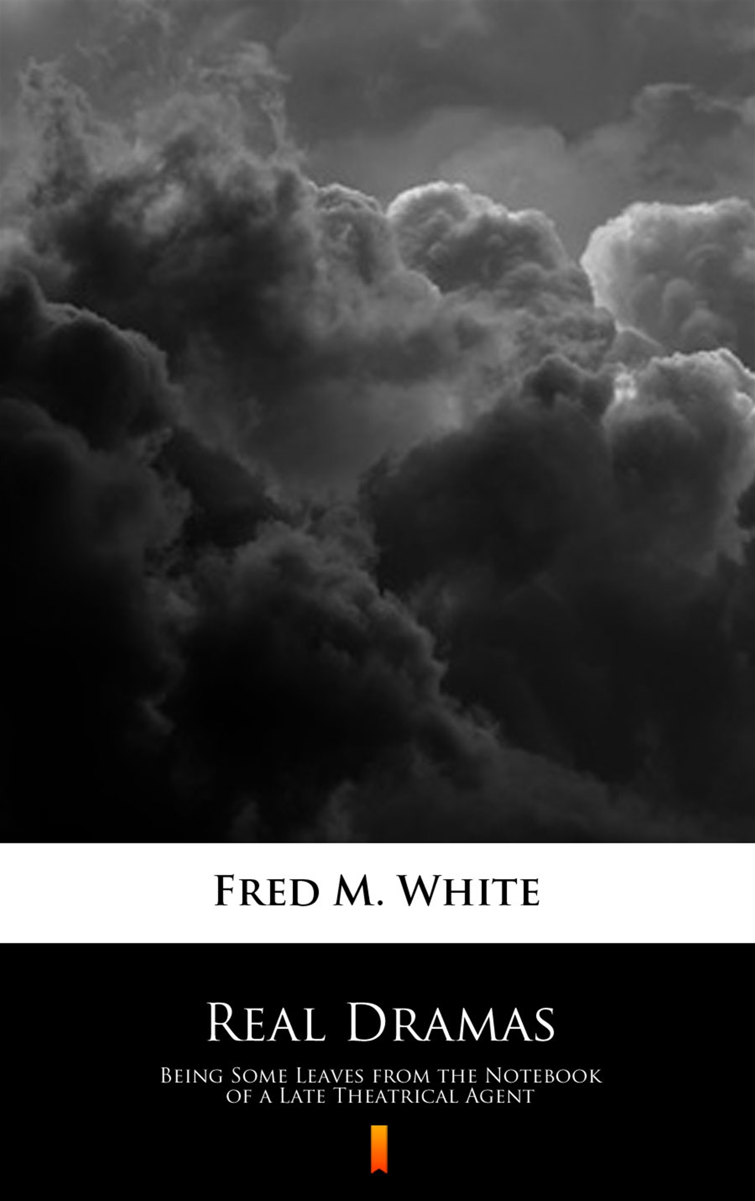 Tytuł: Real Dramas. Being Some Leaves from the Notebook of a Late Theatrical Agent
Autor: Fred M. White
Wydawnictwo: KtoCzyta.pl
Formaty: EPUB, MOBI