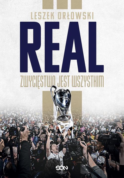 Tytuł: Real Zwycięstwo jest wszystkim
Autor: Leszek Orłowski
Wydawnictwo: SQN
Formaty: MOBI, EPUB