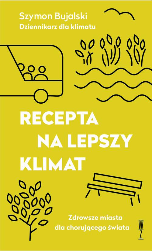 Recepta na lepszy klimat. Zdrowsze miasta dla chorującego świata — okładka e-booka