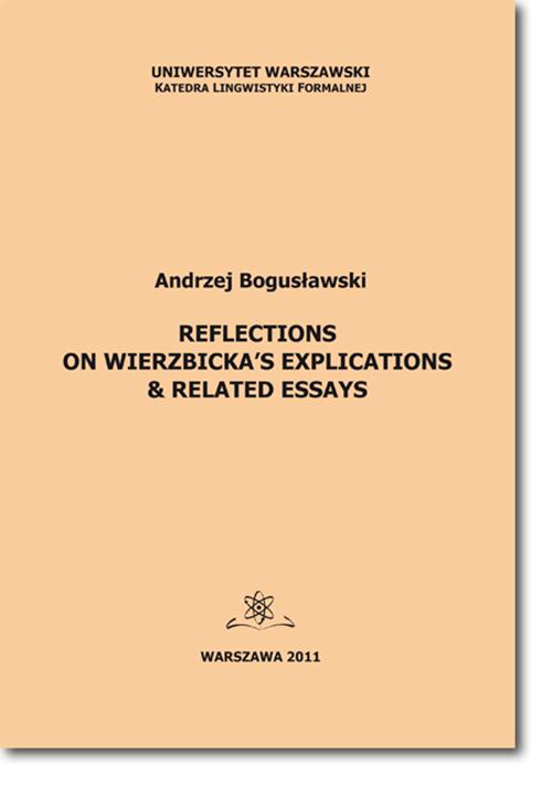 Tytuł: Reflections on Wierzbicka’s Explications & Related Essays
Autor: Andrzej Bogusławski
Wydawnictwo: BEL Studio
Formaty: PDF
