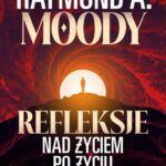 Tytuł: Refleksje nad życiem po życiu
Autor: Raymond Moody
Wydawnictwo: Illuminatio
Formaty: EPUB, MOBI