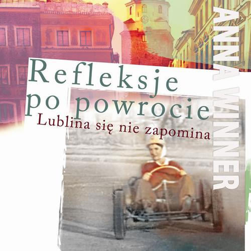 Tytuł: Refleksje po powrocie. Lublina się nie zapomina
Autor: Anna Winner
Wydawnictwo: Aspra
Formaty: PDF