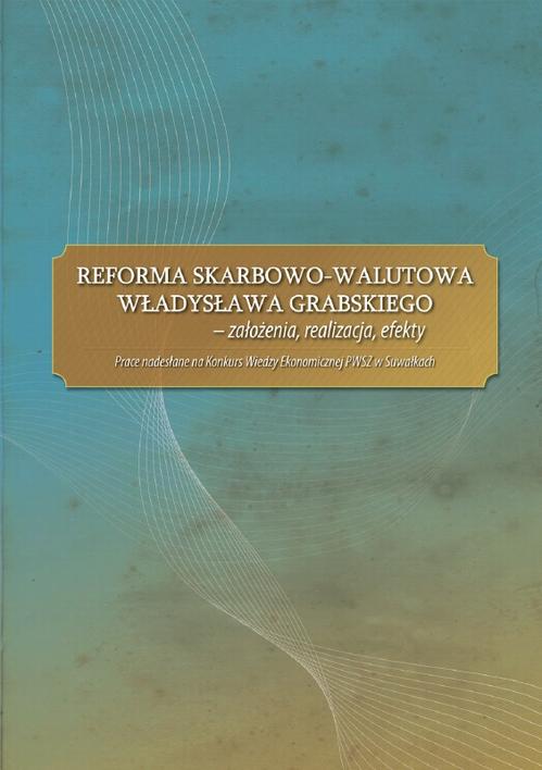 Tytuł: Reforma skarbowo-walutowa Władysława Grabskiego : założenia, realizacja, efekty
Autor: Praca zbiorowa
Wydawnictwo: Państwowa Uczelnia Zawodowa im. prof. E F. Szczepanika
Formaty: PDF